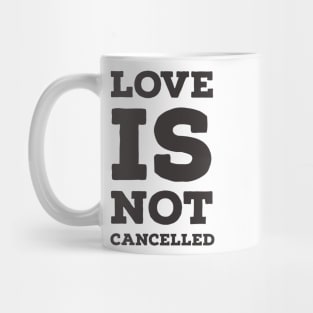 Love is not cancelled Mug